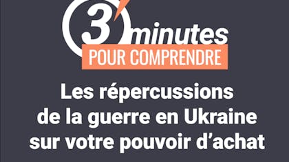 3 min pour comprendre : les répercussion de la guerre en Ukraine sur votre pouvoir d'achat